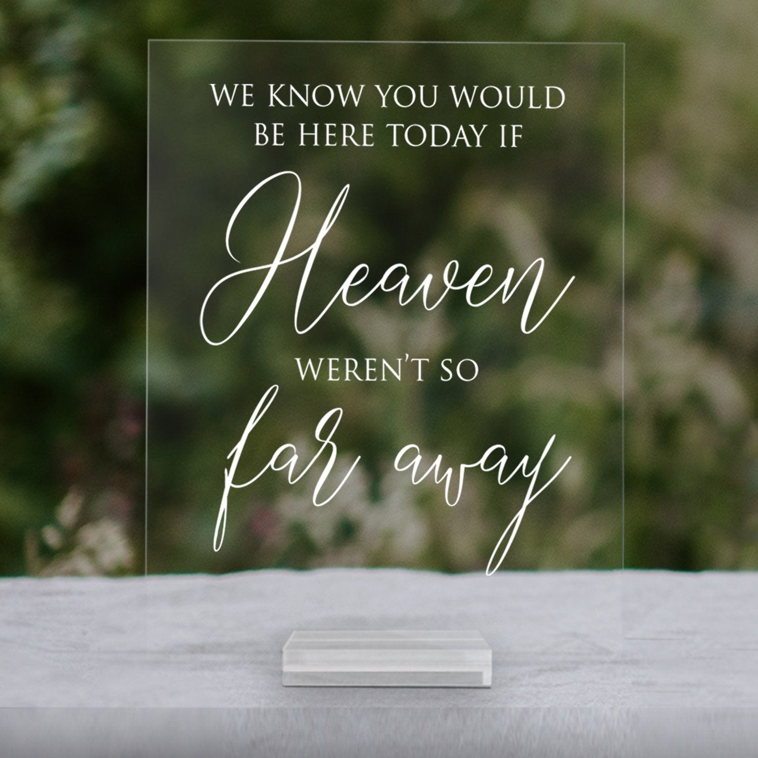 We Know You Would Be Here Today if Heaven Weren't So Far Away Acrylic Sign | Lucite In Loving Memory Sign | Wedding Decor | SCC-212 - SCC Signs
